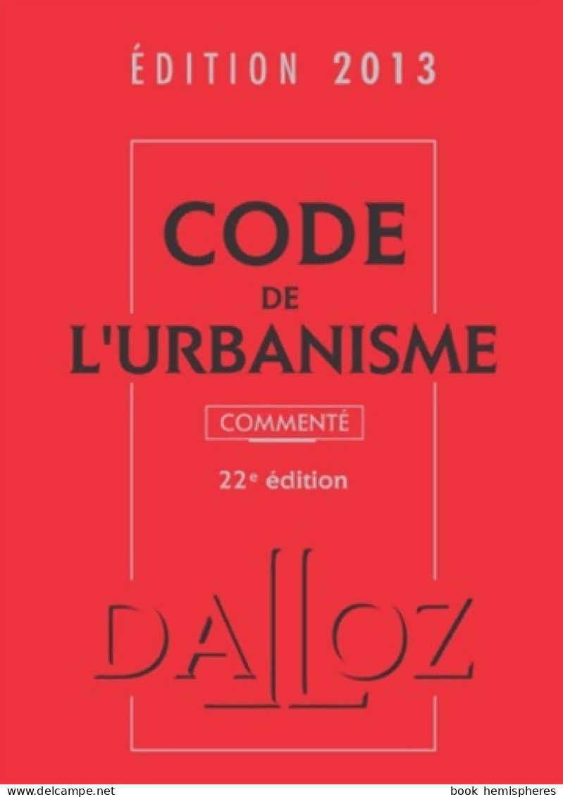 Code De L'urbanisme 2013 Commenté - 22e éd. : Codes Dalloz Professionnels (2013) De René Cristini - Derecho