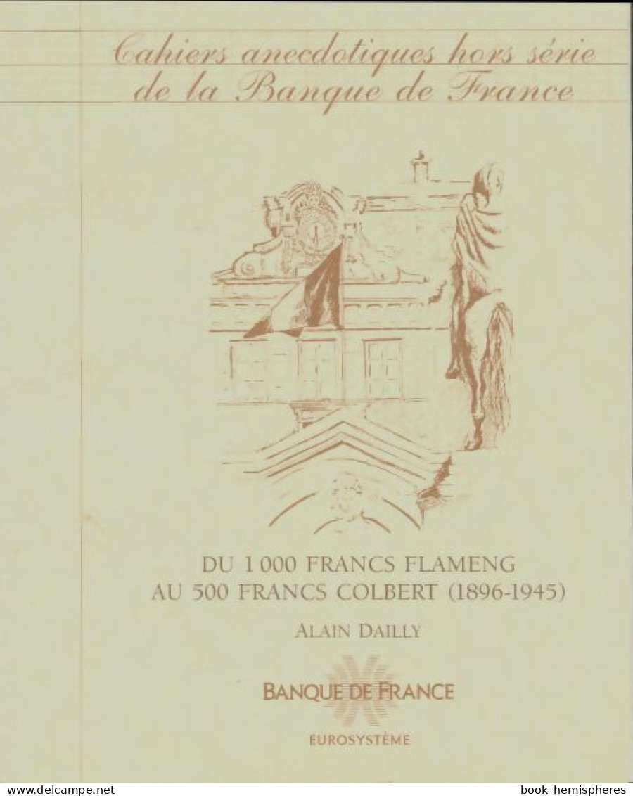 Cahiers Anecdotiques De La Banque De France : Du 1000 Francs Flameng Au 500 Francs Colbert (0) De - Non Classés