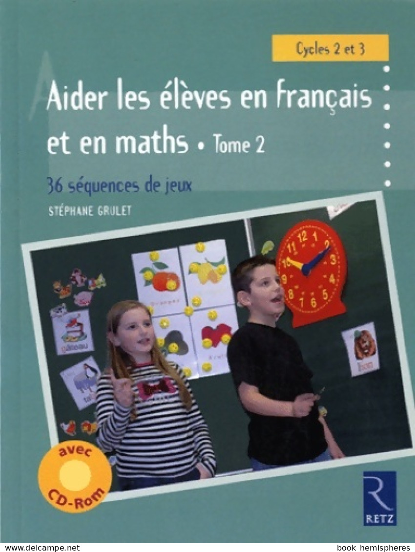 Aider Les élèves En Français Et Maths : 36 Séquences De Jeux Tome II (2011) De Stéphane Grulet - 0-6 Años