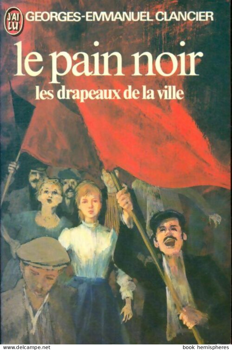 Le Pain Noir Tome III : Les Drapeaux De La Ville (1976) De Georges-Emmanuel Clancier - Autres & Non Classés