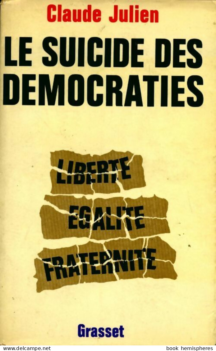 Le Suicide Des Démocraties. Liberté égalité Fraternité (1972) De Julien Claude - Politique