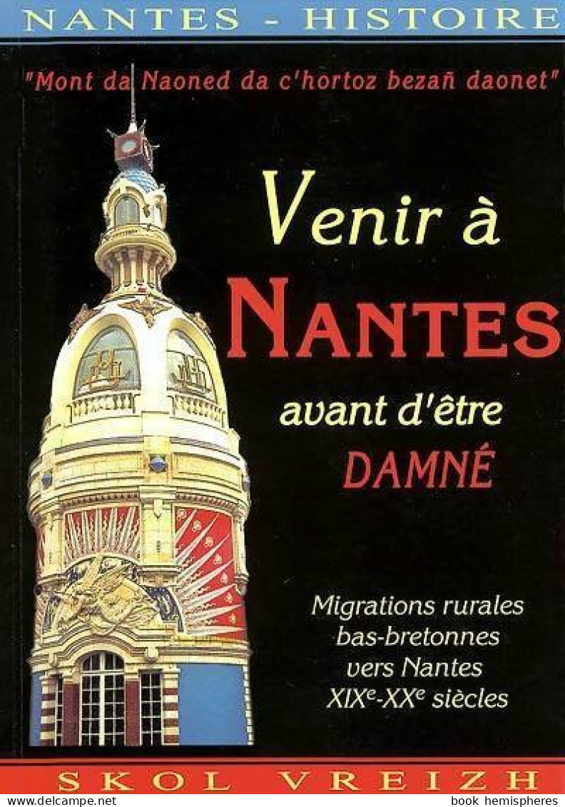 Venir à Nantes Et être Damné. Migrations Rurales Bas-bretonnes Vers Nantes (2000) De Collectif - Historia