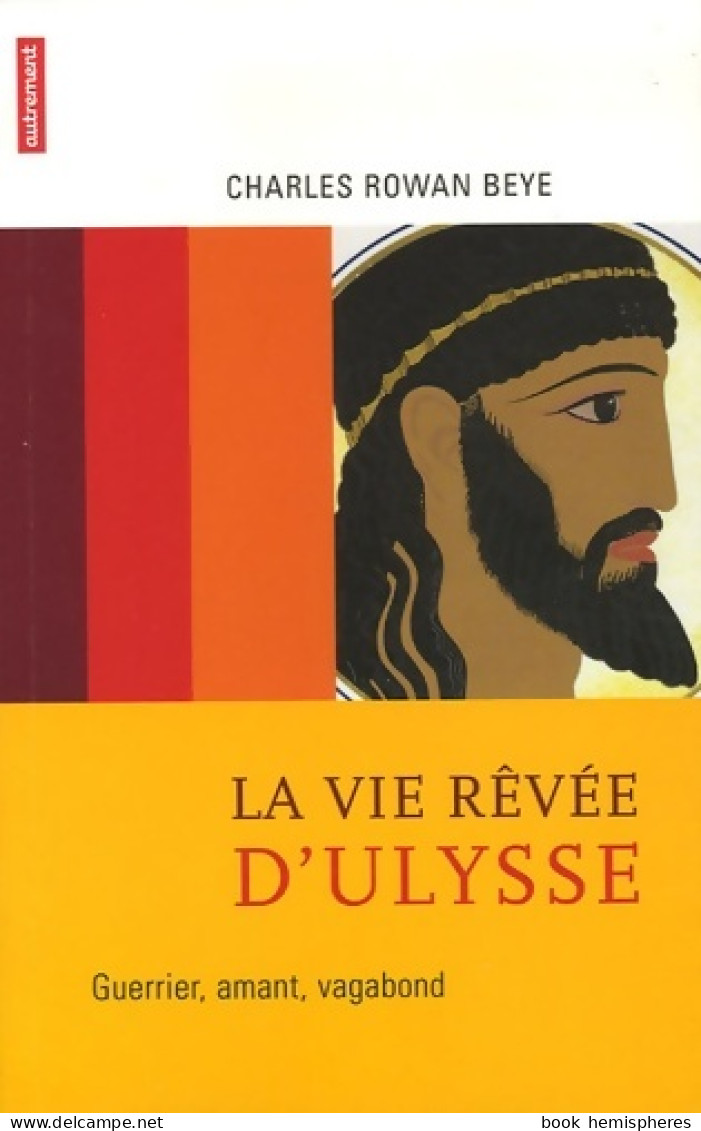 La Vie Rêvée D'Ulysse : Guerrier Amant Vagabond (2006) De Charles Rowan Beye - Auteurs Classiques