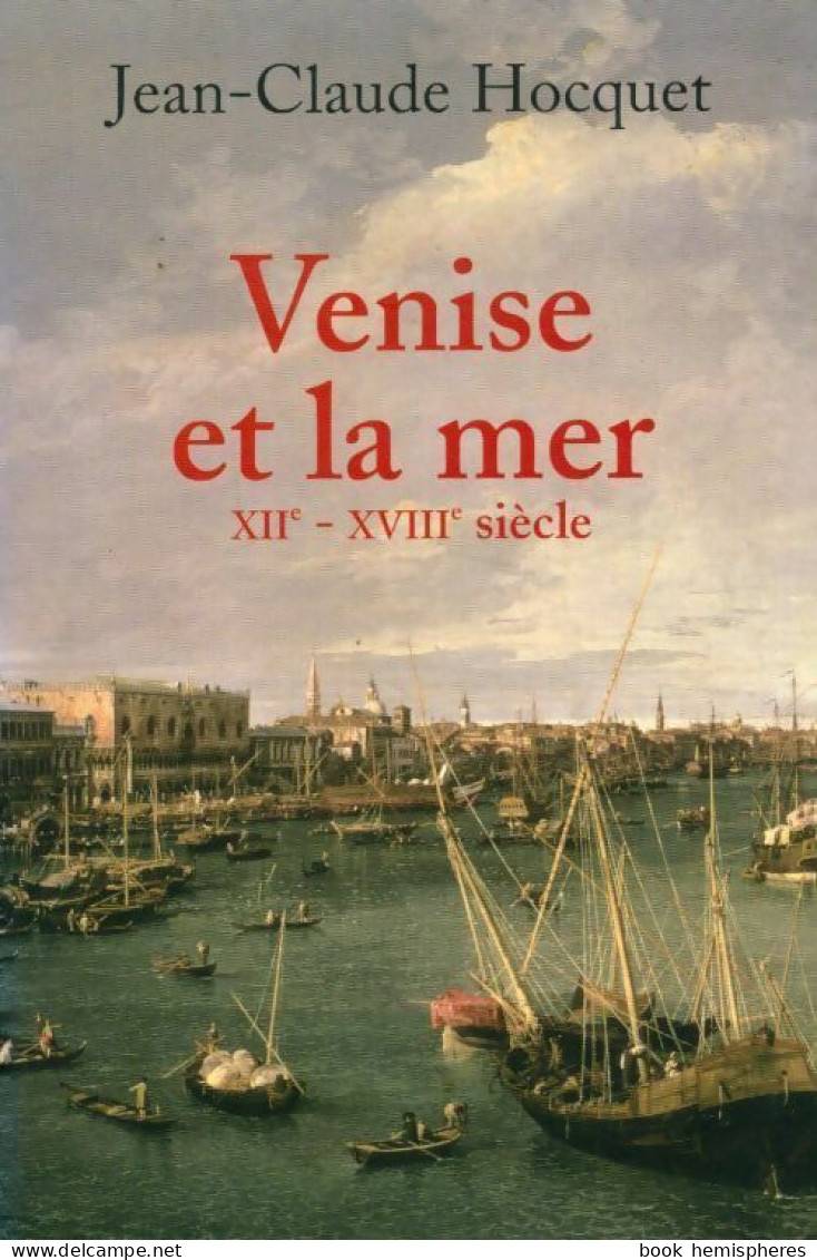 Venise Et La Mer XIIe-XVIIIe Siècle (2006) De J.-C. Hocquet - History