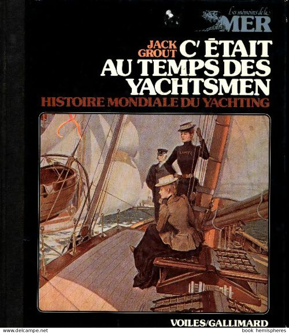 C'était Au Temps Des Yachtsmen. Histoire Mondiale Du Yachting Des Origines à 1939 (1978) De Jack Grout - Nature