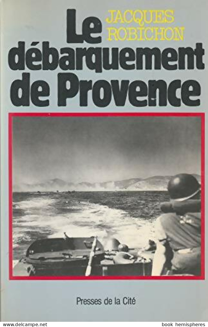 Le Débarquement De Provence : 15 Août 1944 (1982) De Jacques Robichon - Guerre 1939-45