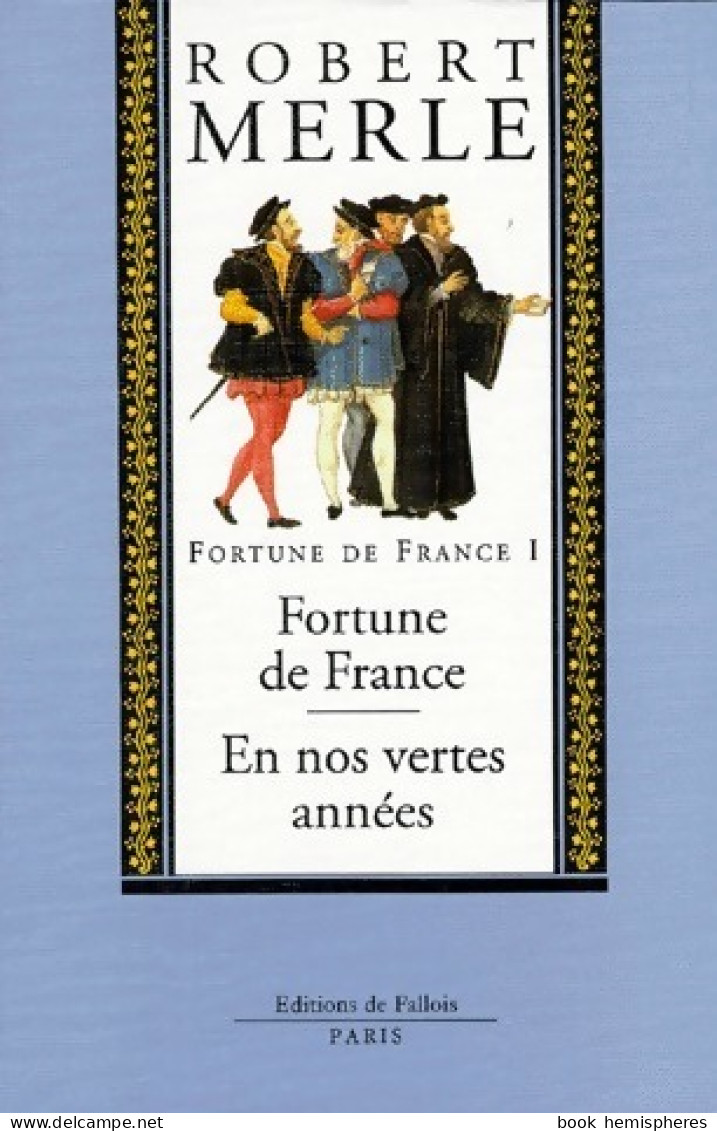 Fortune De France Tome I : Fortune De France / En Nos Vertes Années (1998) De Robert Merle - Historisch