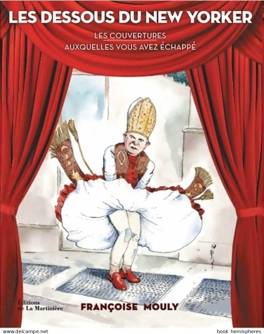Les Dessous Du New Yorker. Les Couvertures Auxquelles Vous Avez échappé (2012) De Françoise Mouly - Other & Unclassified