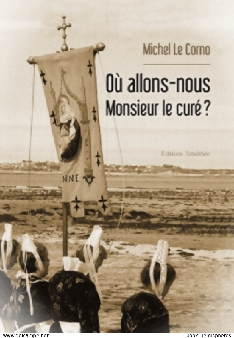 Où Allons-nous Monsieur Le Curé? (2014) De Le Corno-m - Historisch