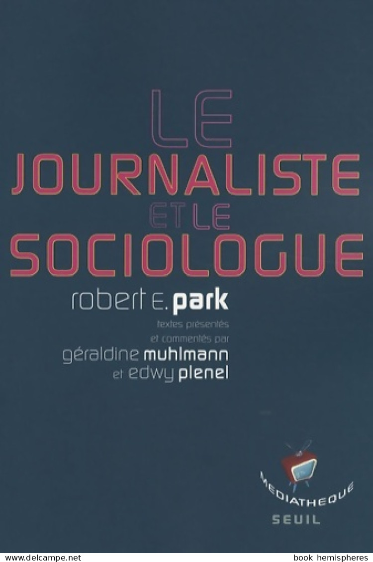 Le Journaliste Et Le Sociologue : Textes Présentés Par Géraldine Muhlmann Et Edwy Plenel (2008) De Rober - Sciences