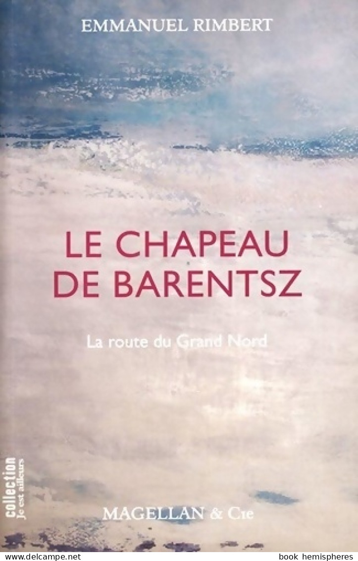 Le Chapeau De Barentsz : La Route Du Grand Nord (2009) De Emmanuel Rimbert - Reizen