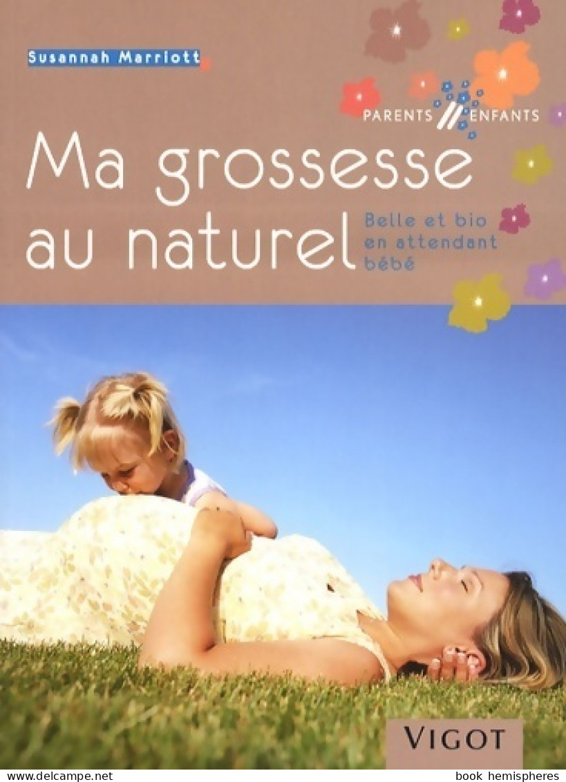 Ma Grossesse Au Naturel : Belle Et Bio En Attendant Bébé (2008) De Susannah Marriott - Salute