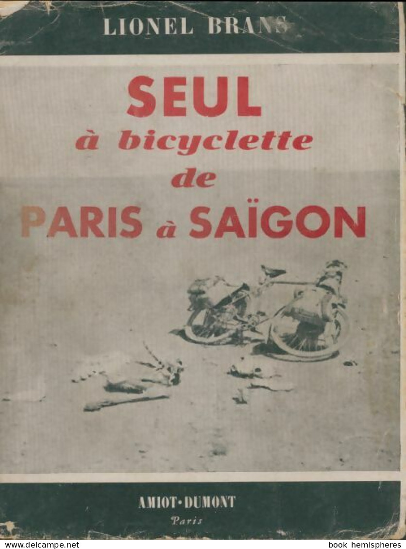 Seul à Bicyclette De Paris à Saïgon (1950) De Lionel Brans - Viajes