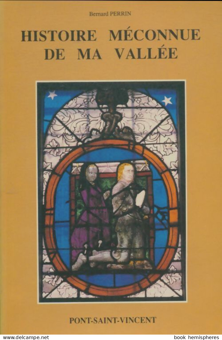 Histoire Méconnue De Ma Vallée Tome II ; Pont-Saint-Vincent (1989) De Bernard Perrin - History