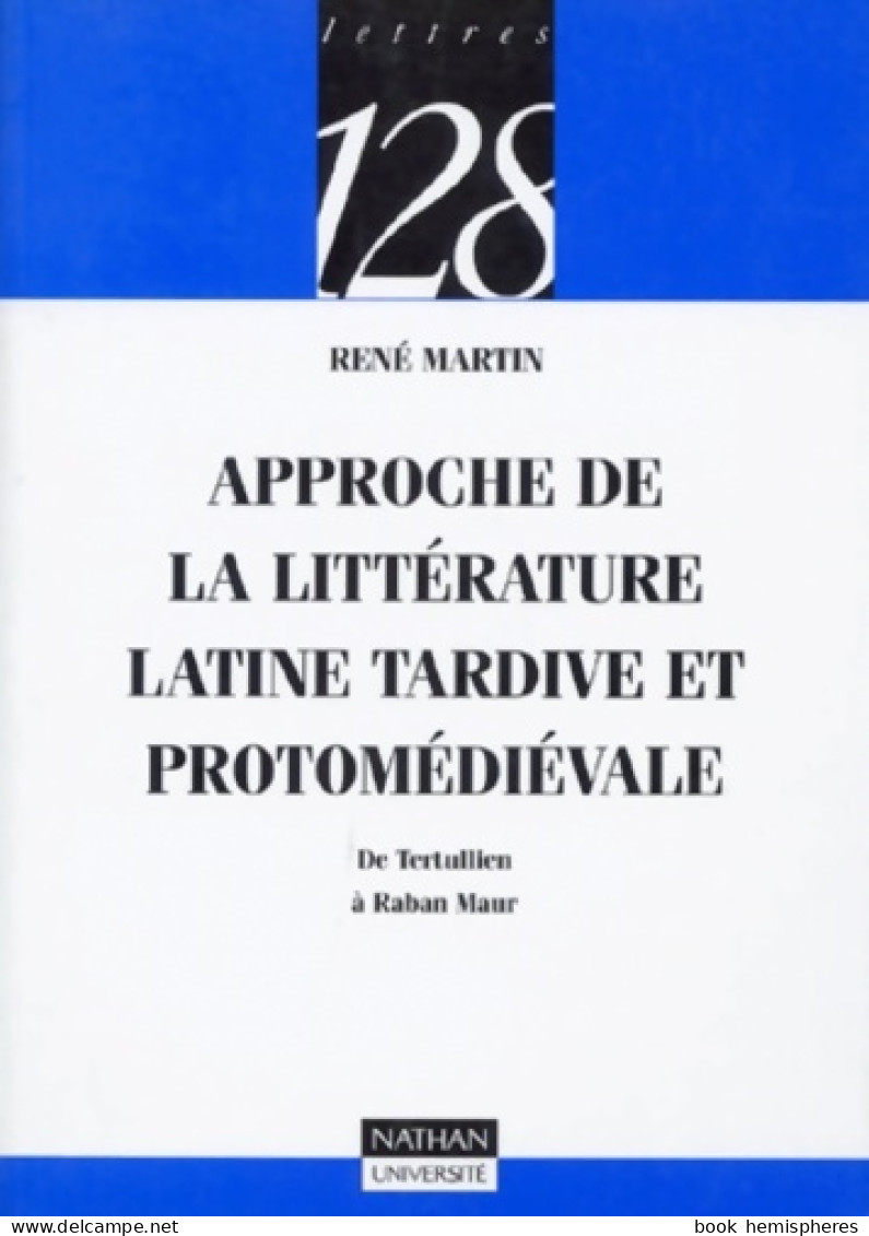 Approche De La Littérature Latine Tardive Et Protomédiévale : De Tertullien à Raban Maur (1999) De René Marti - Otros Clásicos