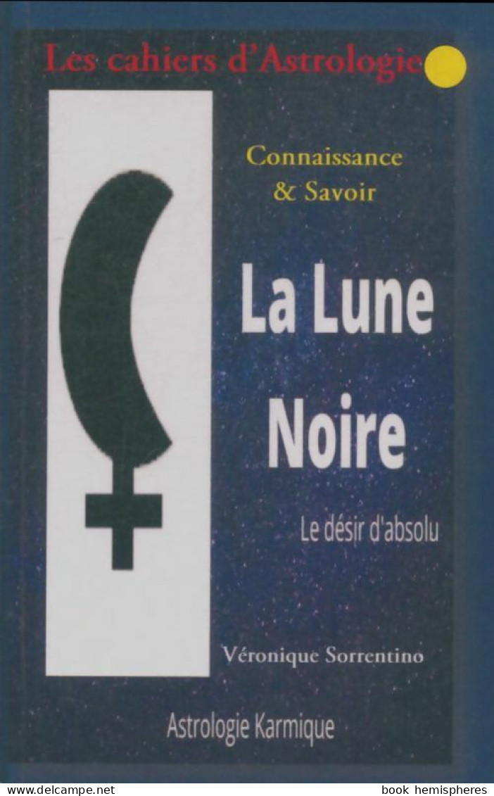 La Lune Noire : Le Désir D'absolue (2020) De Véronique Sorrentino - Esotérisme