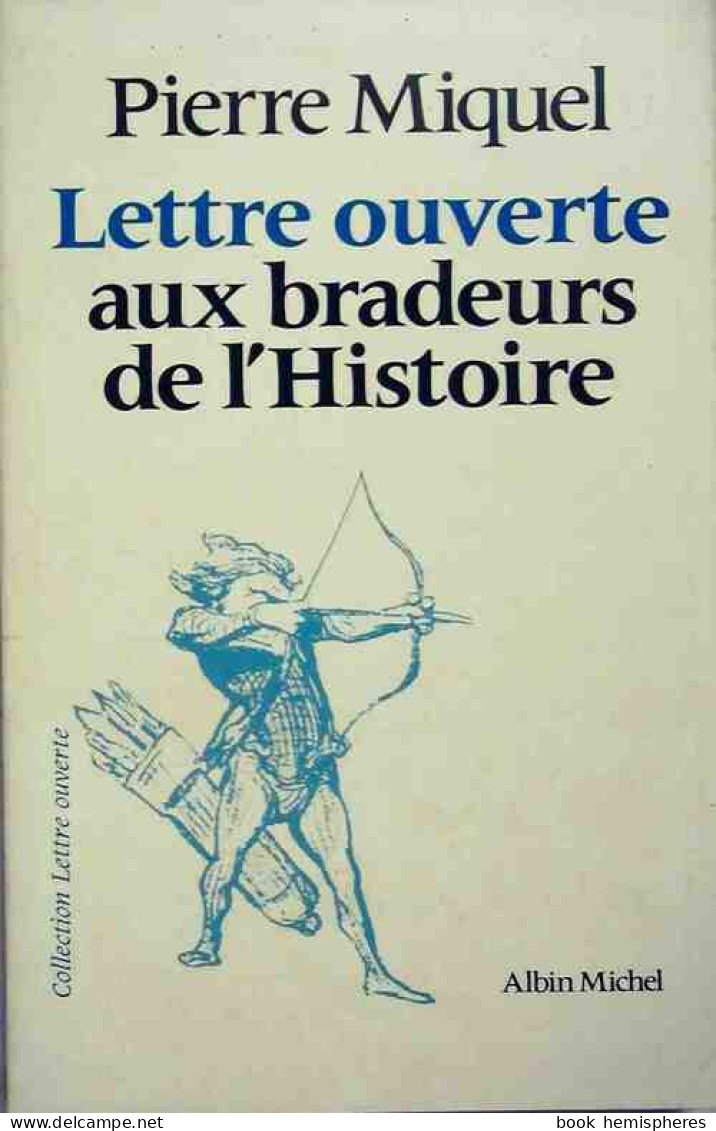 Lettre Ouverte Aux Bradeurs De L'Histoire (1981) De Pierre Miquel - History