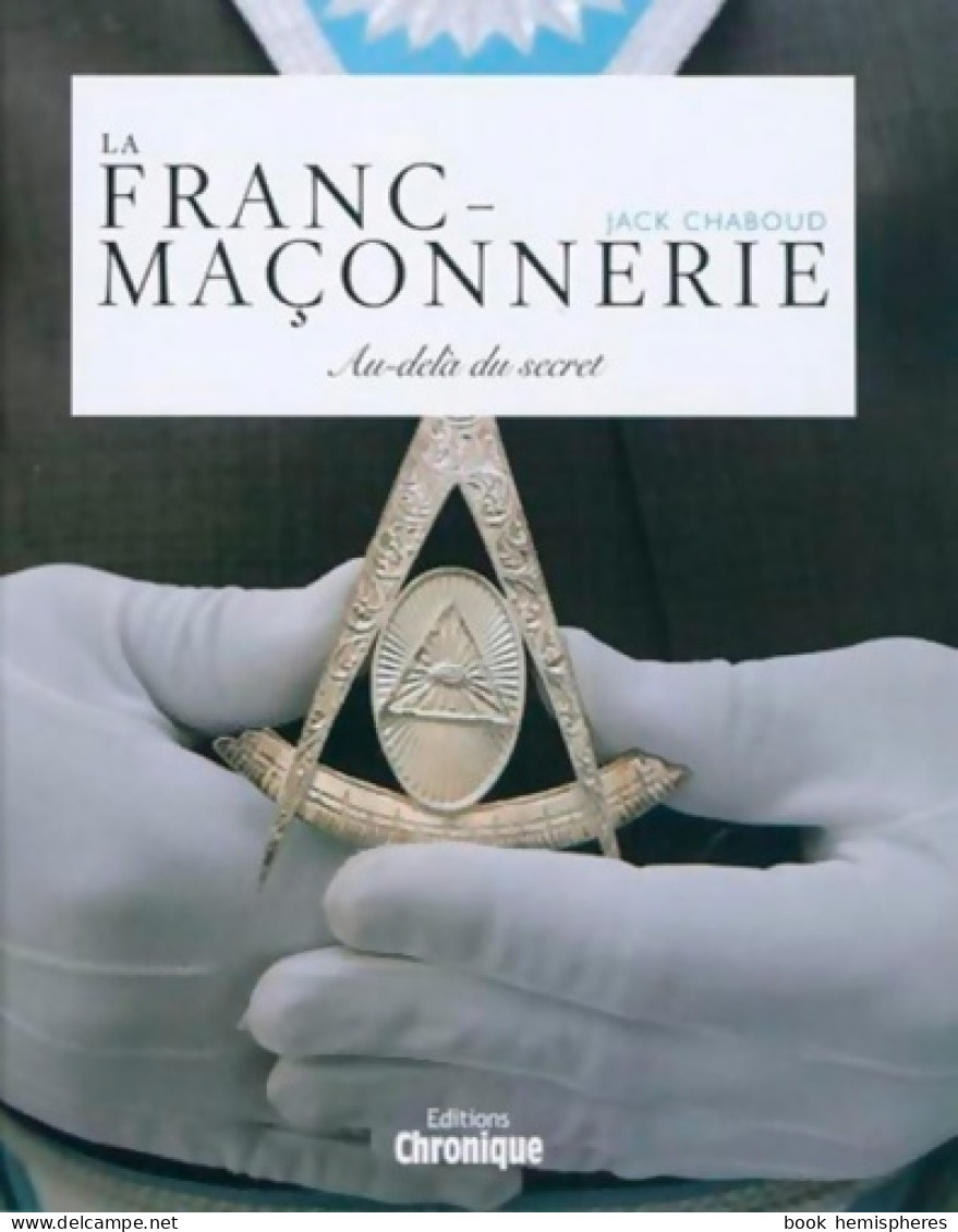 La Franc Maconnerie (2010) De J. Chaboud - Esotérisme