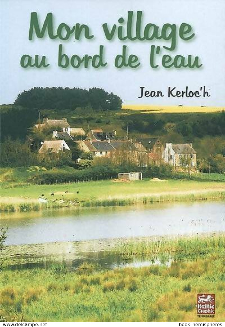 Mon Village Au Bord De L'eau (2007) De Kerloch Jean - Other & Unclassified