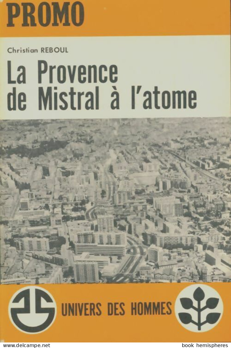 La Provence De Mistral à L'atome (1964) De Christian Reboul - Non Classificati