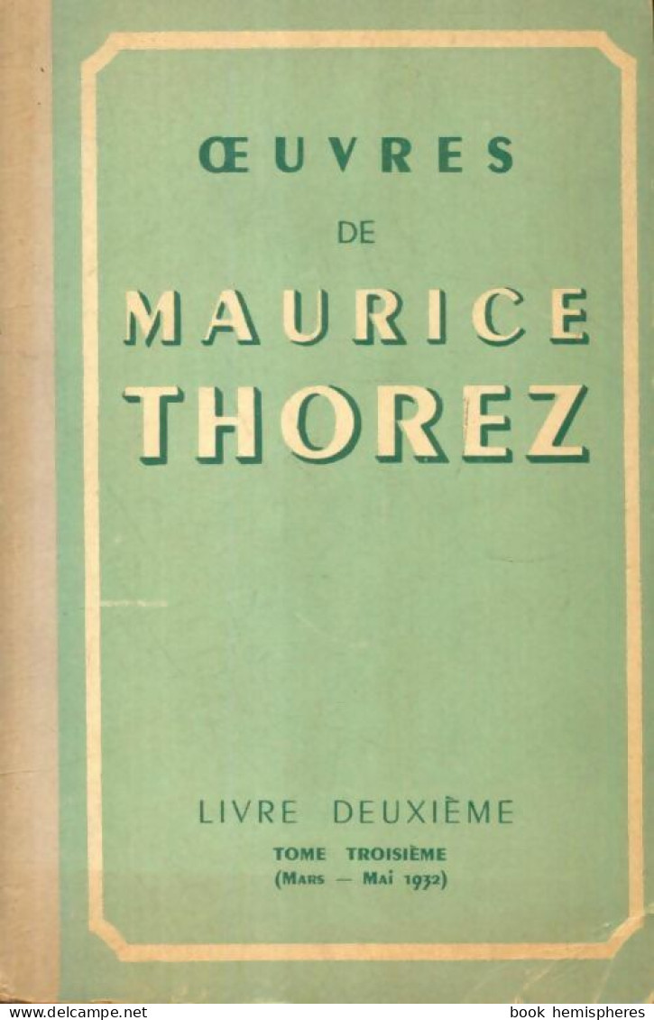 Oeuvres De Maurice Thorez Livre Deuxième Tome III (1951) De Maurice Thorez - Política