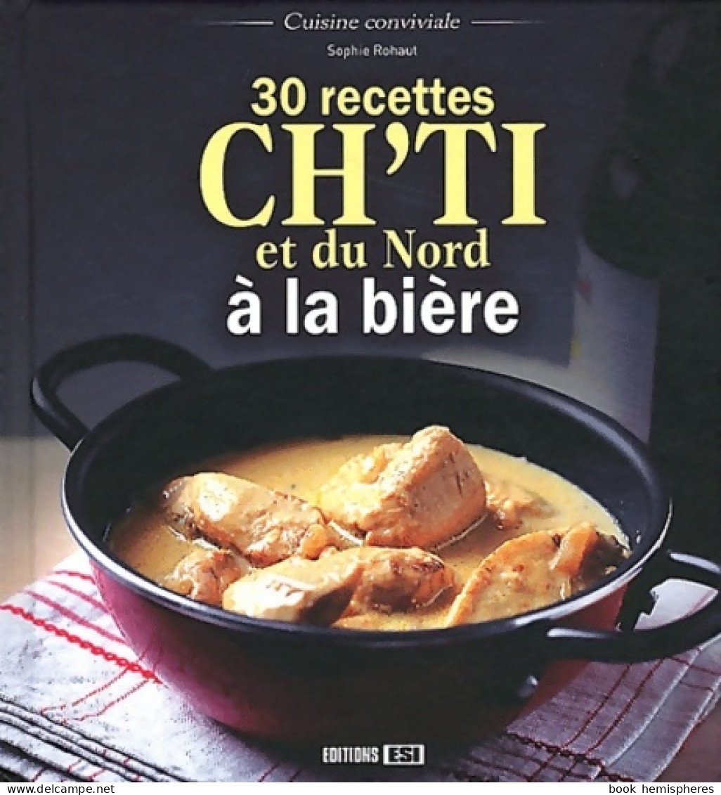 30 RECETTES CH TI ET DU NORD A LA Bière (2012) De Sophie Rohaut - Gastronomie