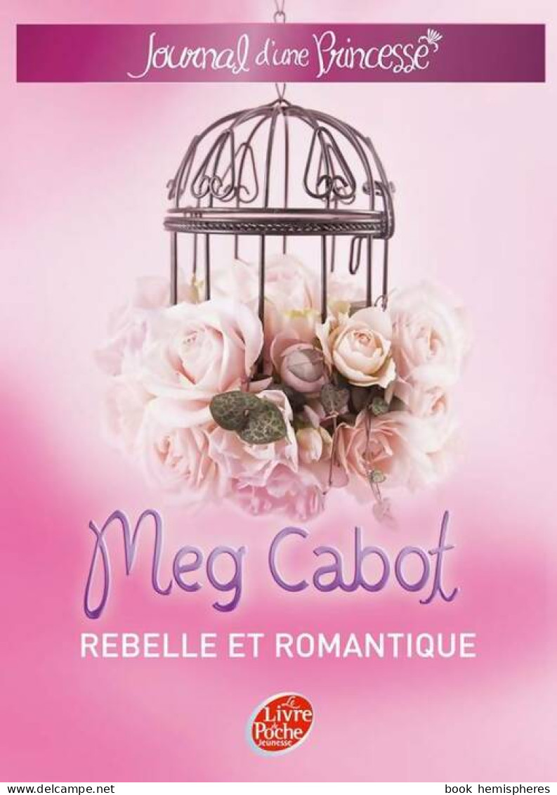 Journal D'une Princesse Tome VI : Une Princesse Rebelle Et Romantique (2009) De Meg Cabot - Sonstige & Ohne Zuordnung