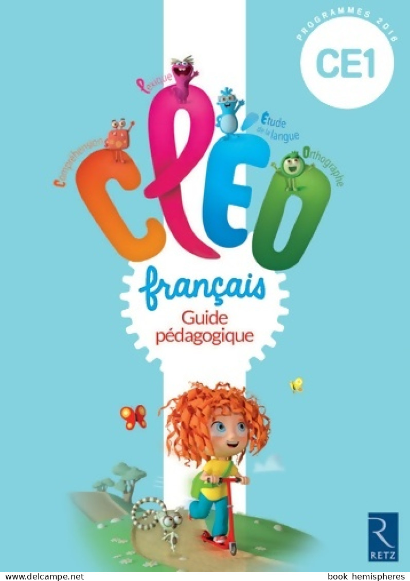 C. L. E. O. CE1 - Guide Pédagogique - Nouveau Programme 2016 (2016) De Antoine Fetet - 6-12 Anni