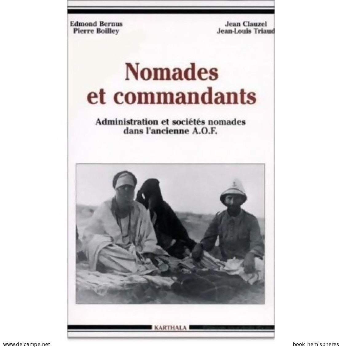 Nomades Et Commandants : Administration Et Sociétés Nomades Dans L'ancienne AOF (2000) De Edmond B - Scienza