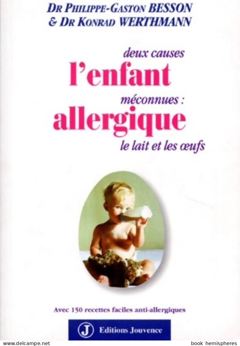 L'enfant Allergique. 2 Causes Méconnues : Le Lait Et Les Oeufs (1998) De Philippe-Gaston Besson - Gezondheid