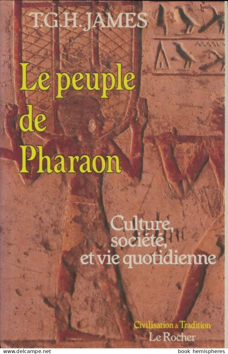 Le Peuple De Pharaon : Culture, Société Et Vie Quotidienne (1988) De T. G. H. Jamesn - Storia