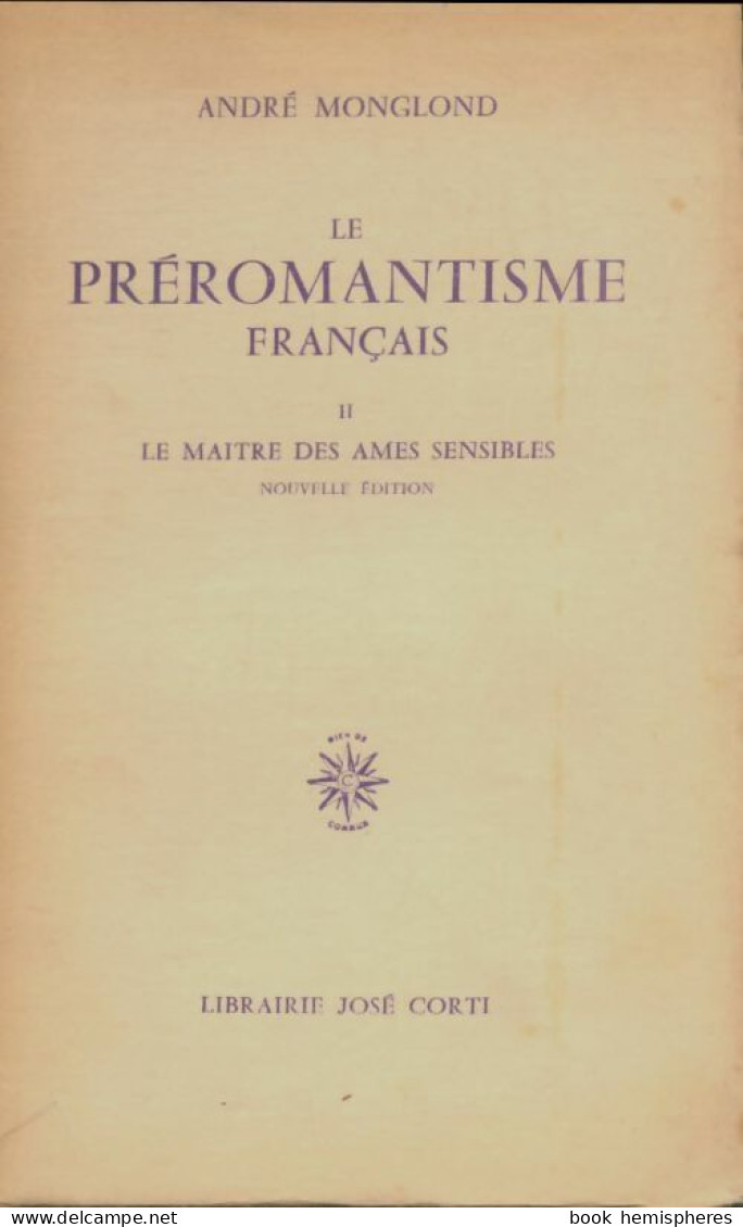 Le Préromantisme Français Tome Ii : Le Maître Des âmes Sensibles (1966) De André Monglond - Altri & Non Classificati