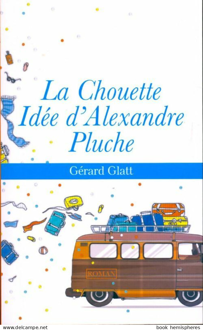 La Chouette Idée D'Alexandre Pluche (2015) De Gérard Glatt - Autres & Non Classés