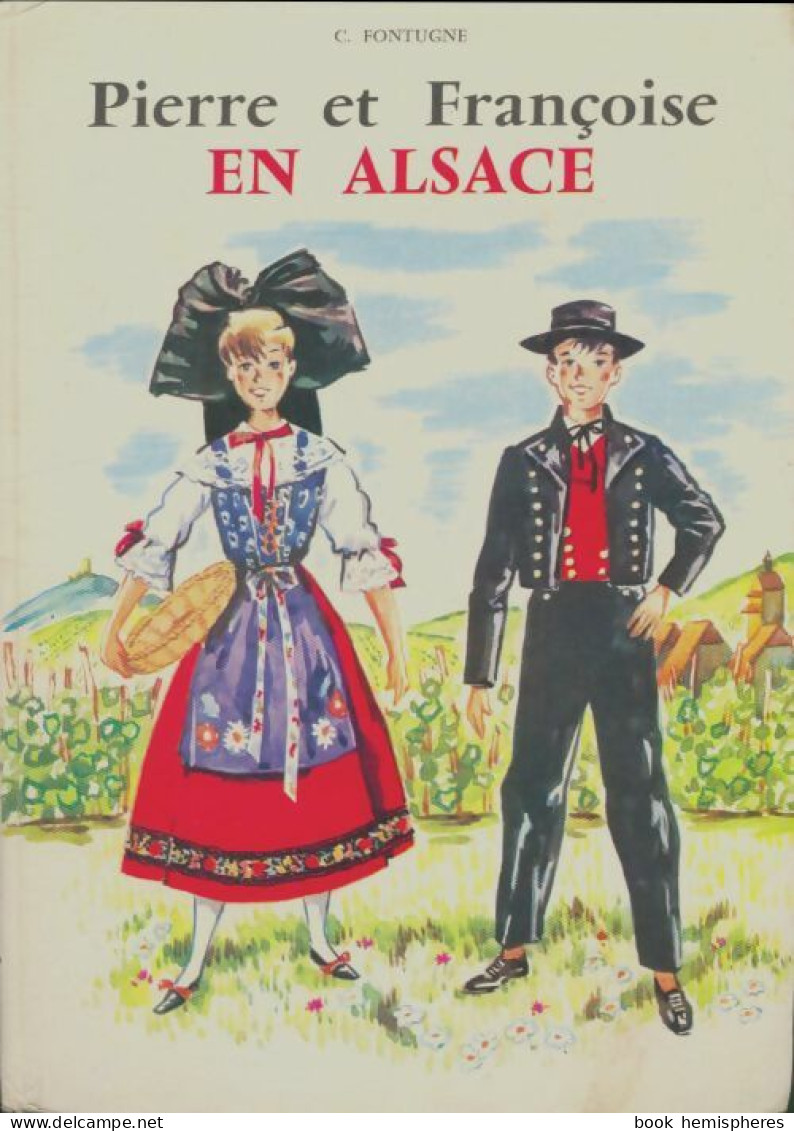 Pierre Et Françoise En Alsace (1967) De C. Fontugne - Sonstige & Ohne Zuordnung