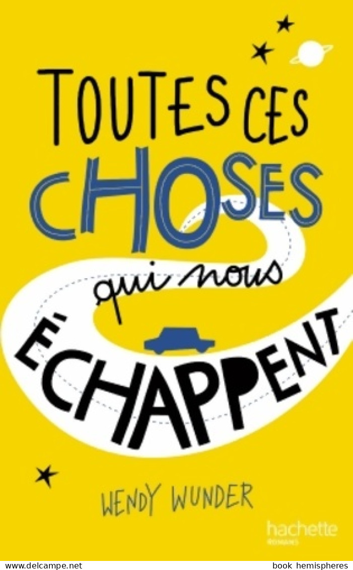 Toutes Ces Choses Qui Nous échappent (2015) De Wendy Wunder - Other & Unclassified