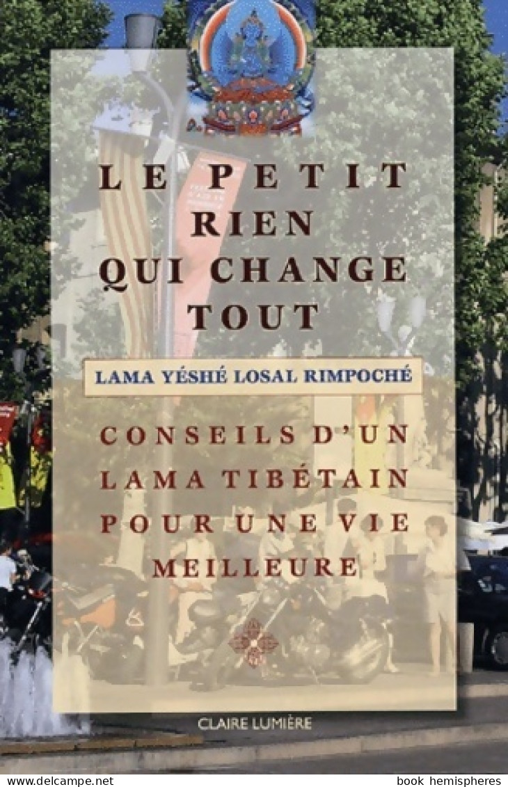 Le Petit Rien Qui Change Tout : Conseil D'un Lama Tibÿ©tain Pour Une Vie Meilleure (2004) De Lam - Altri & Non Classificati