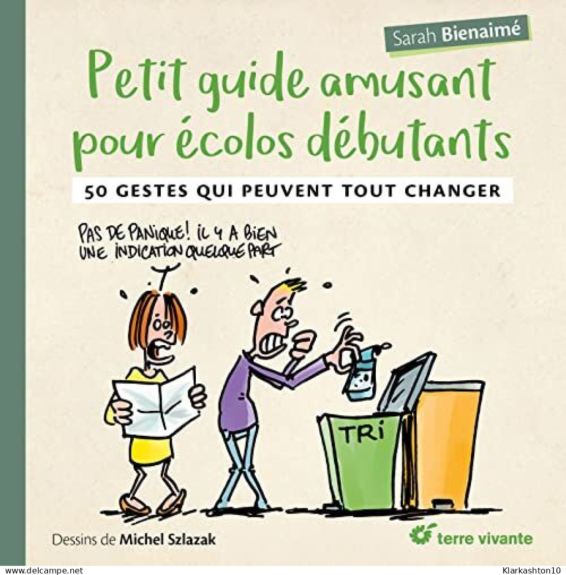 Petit Guide Amusant Pour écolos Débutants: 50 Gestes Qui Peuvent Tout Changer - Autres & Non Classés