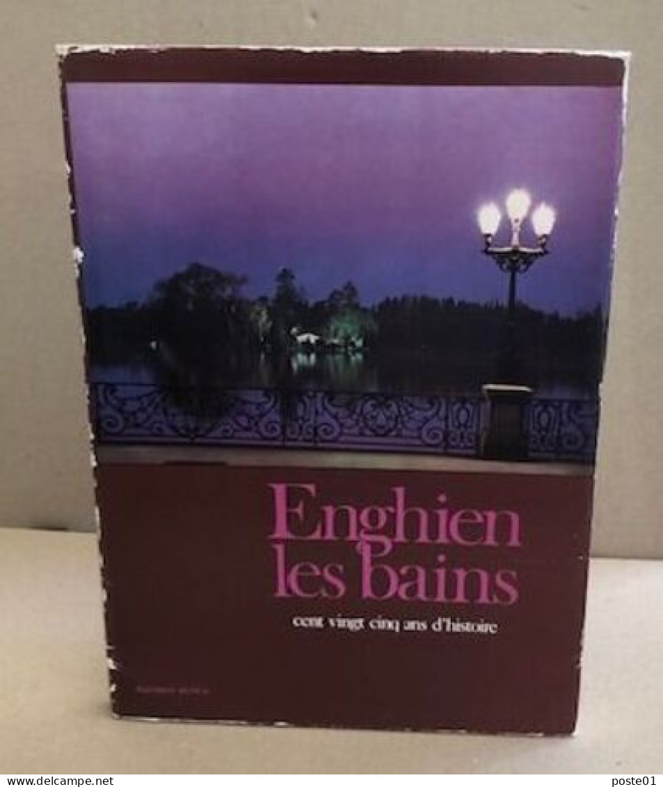 Enghien Les Bains Cent Vingt Cinq Ans D'histoire - Geographie