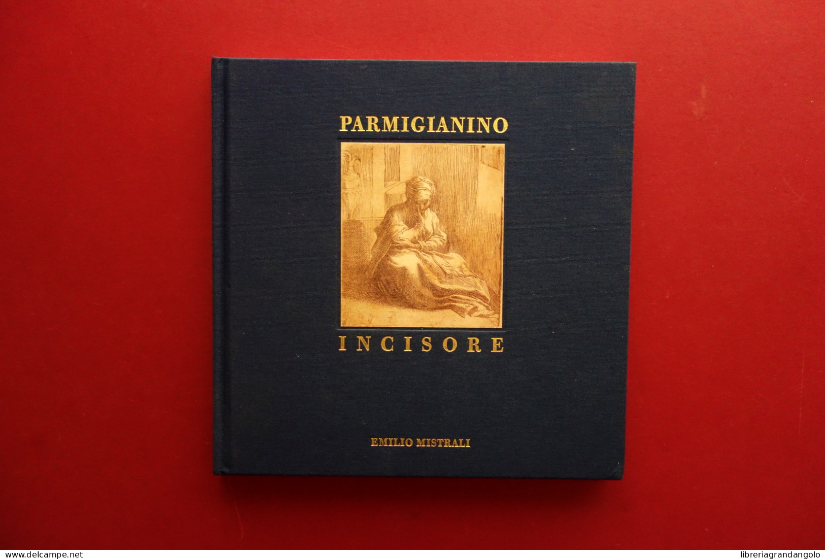 Emilio Mistrali Parmigianino Incisore Catalogo Completo Delle Incisioni 2003  - Ohne Zuordnung