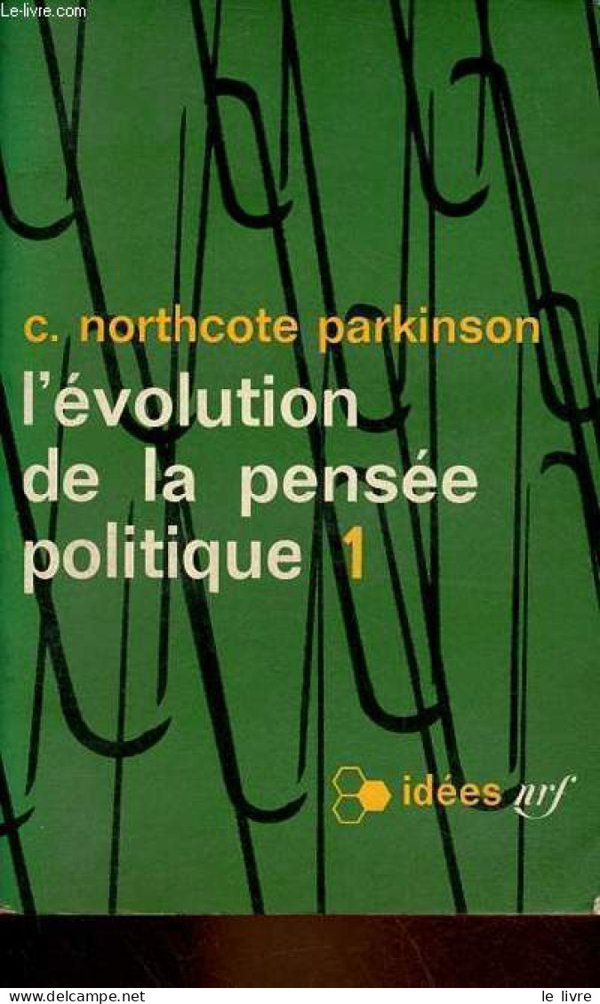 L'évolution De La Pensée Politique - Tome 1 - Collection Idées N°63. - Parkinson C.Northcote - 1964 - Politiek