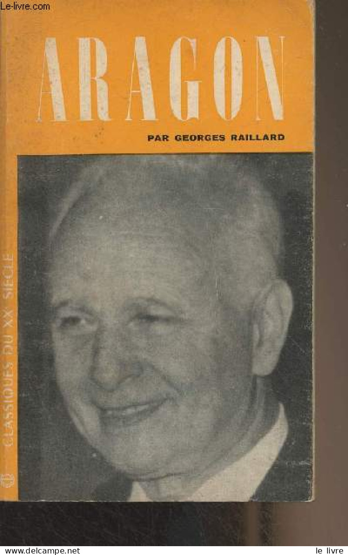 Aragon - "Classiques Du XXe Siècle" N°67 - Raillard Georges - 1964 - Biographie
