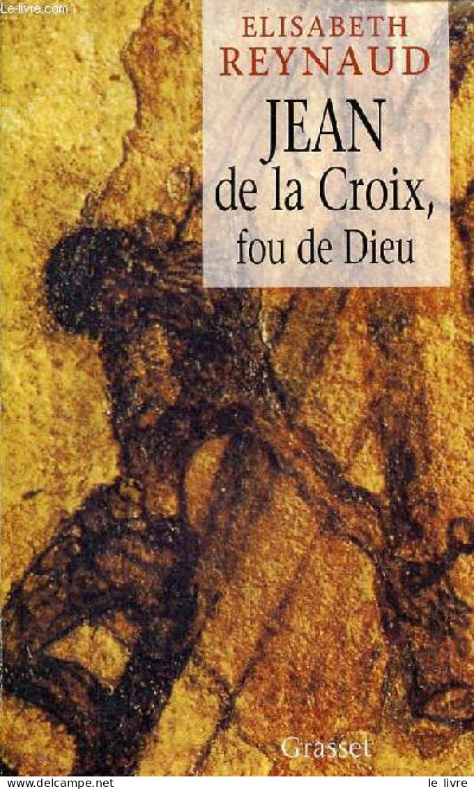 Jean De La Croix, Fou De Dieu. - Reynaud Elisabeth - 1999 - Biographie