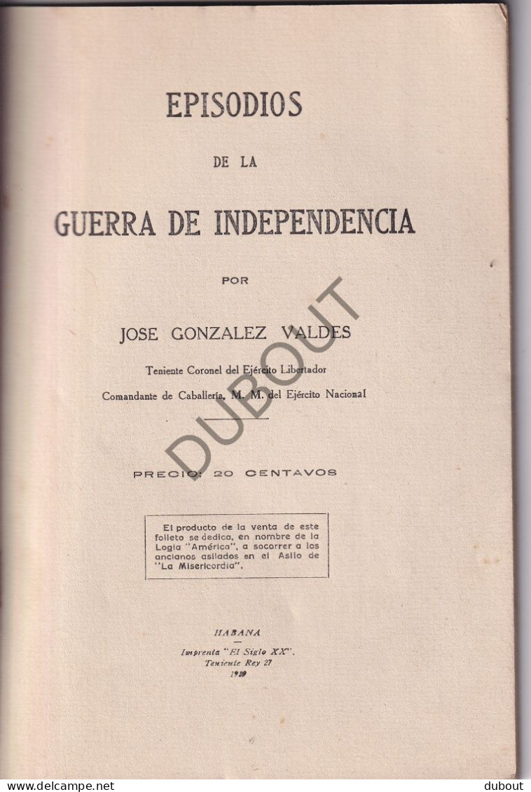 Cuba/Havana : Episodios De La Guerra De Independencia - J. Valdes; Impr Habana El Siglo  1919 (V3215) - Geschiedenis & Kunst