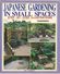 JP.- Japanese Gardening In Small Spaces - Step-By-Step Illustrations. 1996. Geschreven Door Isao Yoshikawa  2 Scans. - Jardin
