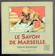 LE SAVON DE MARSEILLE 1999 PATRICK BOULANGER L HISTORIQUE LA PUBLICITE LA FABRICATION LA SAVONNERIE LE LAVAGE - Bücher