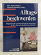 Alltagsbeschwerden. Diagnostische Und Therapeutische Strategien In Der Allgemeinmedizinischen Praxis. - Medizin & Gesundheit