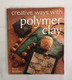 Creative Ways With Polymer Clay. - Sonstige & Ohne Zuordnung