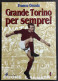Grande Torino Per Sempre! - F. Ossola - Ed. Il Punto - 2006 - Sport