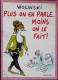 WOLINSKI  - Plus On En Parle ... Moins On Le Fait ! - Flammarion - ( 1989) . - Wolinski