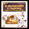 " Je Photographie à L'intérieur " - MARABOUT Flash N° 114 - Fotografie